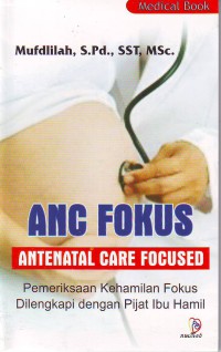 ANC Fokus : antenatal care focused pemeriksaan kehamilan fokus dilengkapi dengan pijat ibu hamil