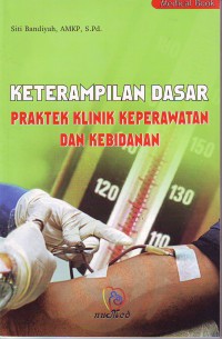 Keterampilan dasar praktik klinik keperawatan dan kebidanan