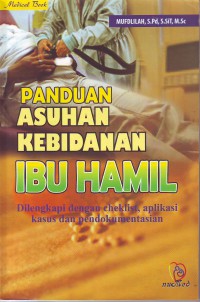 Panduan asuhan kebidanan ibu hamil dilengkapi dengan cheklist, aplikasi kasus dan pendokumentasian