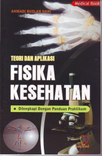 Teori dan aplikasi fisika kesehatan dilengkapi dengan panduan praktikum