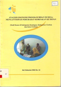 Analisis ekonomi program bidan di desa: mengantisipasi perubahan kebijakan ke depan (studi kasus di kabupaten Kuningan, kabupaten Cirebon dan kota Cirebon)