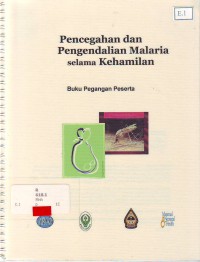 Pencegahan dan pengendalian malaria selama kehamilan : buku pegangan peserta