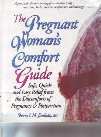 The pregnant woman's comfort guide : safe, quick and easy relief from the discomforts of pregnancy & pospartum