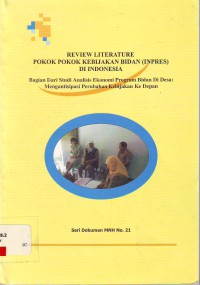 Review literature pokok-pokok kebijakan bidan (Inpre) di Indonesia: bagian dari studi analisis ekonomi bidan di desa: mengantisipasi perubahan kebijakan ke depan