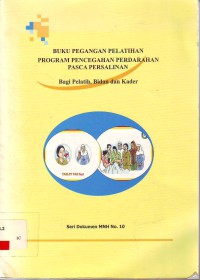 Buku pegangan pelatihan program pencegahan perdarahan pasca persalinan: bagi pelatih, bidan dan kader