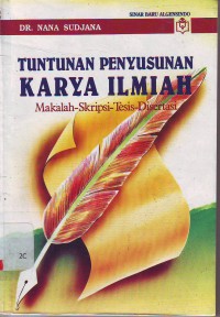 Tuntunan penyusunan karya ilmiah: makalah, skripsi, tesis, disertasi