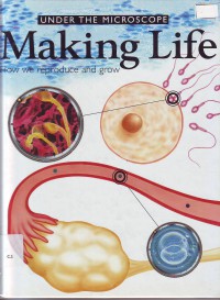Under the microscope making life how we reproduce and grow volume 4