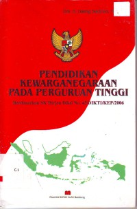 Pendidikan kewarganegaraan pada perguruan tinggi: berdasarkan SK Dirjen Dikti No. 43/DIKTI/KEP/2006