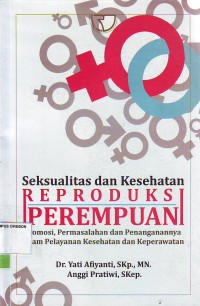 Seksualitas dan kesehatan reproduksi perempuan promosi, permasalahan dan penanganannya dalam pelayanan kesehatan dan keperawatan