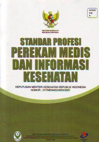 Standar profesi perekam medis dan informasi kesehatan (No.377/MENKES/SKIII/2007)