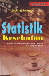 Statistik kesehatan analisis data dengan perhitungan manual dan program SPSS