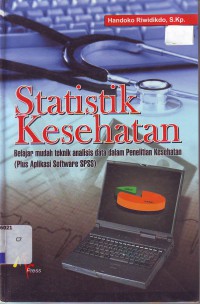 Statistik kesehatan: belajar mudah teknik analisis data dalam penelitian kesehatan (plus aplikasi software spss)