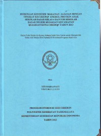 Hubungan konsumsi makanan jajanan dengan tingkat kecukupan energi , protein anak sekolah dasar kelas 4 dan 5 di sekolah dasar negeri Kejaksan Kec. Kejaksan Kota Cirebon Tahun 2013