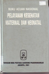 Buku acuan nasional pelayanan kesehatan maternal dan neonatal