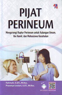 Pijat perineum : mengurangi ruptur perineum untuk kalangan umum ibu hamil dan mahasiswa kesehatan