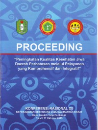 Proceeding  Koferensi Nasional XII Keperawatan Kesehatan Jiwa Kalimantan Barat 15 s/d 17 Oktober 2015  Peningkatan kualitas kesehatan jiwa daerah perbatasan melalui pelayanan yang komprehensif dan integratif