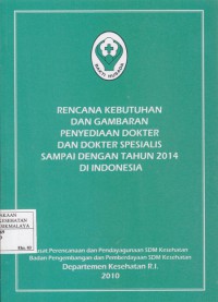 Rencana Kebutuhan dan Gambaran Penyediaan Dokter Spesialis sampai dengan Tahun 2014 di Indonesia