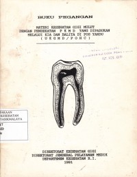 BUKU PEGANGAN : Materi Kesehatan Gigi Mulut dengan Pendekatan PKMD yang Dipadukan Melalui KIA dan Balita di Posyandu ( UKGMD / POHC )