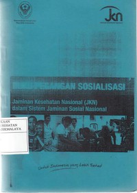 Buku Pegangan Sosialisasi Jaminan Kesehatan Nasional ( JKN ) dalam Sistem Jaminan Sosial Nasional