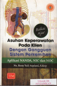 Image of Asuhan keperawatan pada klien dengan gangguan sistem perkemihan : aplikasi NANDA, NIC, dan NOC